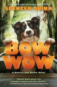 Bow Wow (Bowser and Birdie Novel) by Spencer Quinn