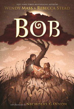 Bob by Wendy Mass & Rebecca Stead