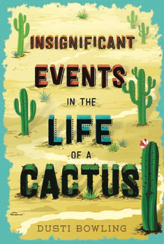 Read more about the article Insignificant Events in the Life of a Cactus by Dusti Bowling