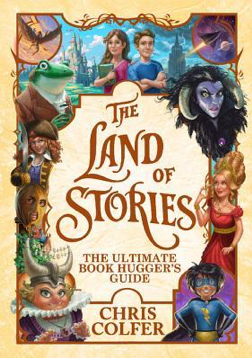 The Land of Stories: The Ultimate Book Hugger’s Guide by Chris Colfer