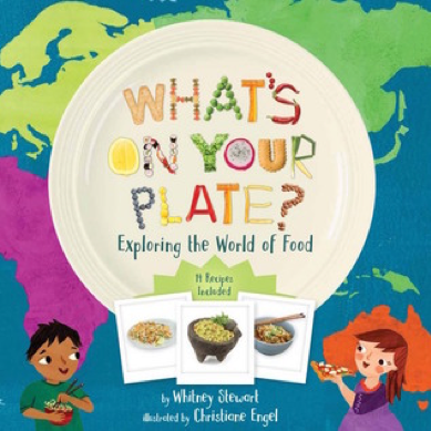 What’s on Your Plate: Exploring the World of Food by Whitney Stewart