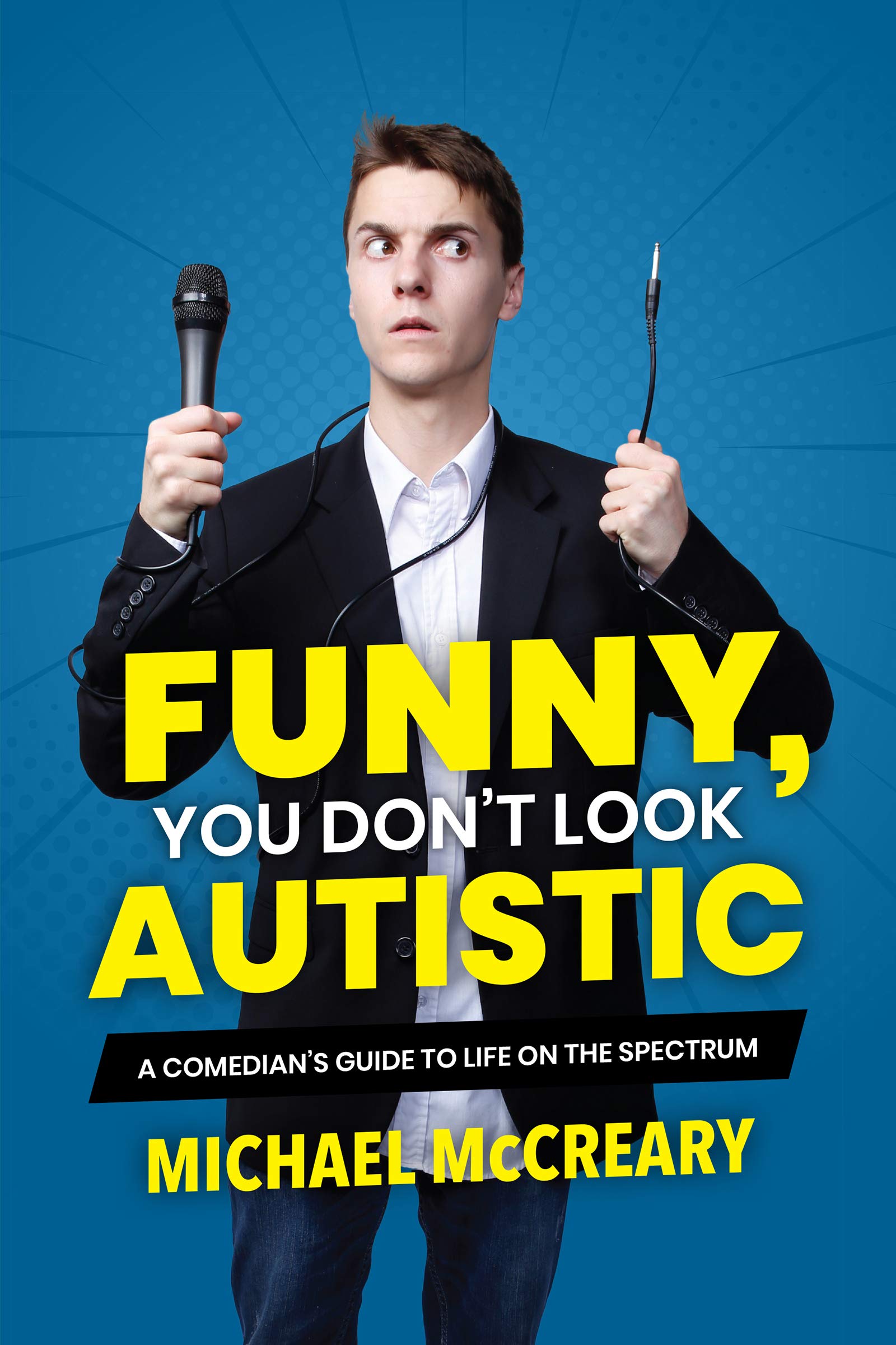Funny, You Don’t Look Autistic: A Comedian’s Guide to Life on the Spectrum by Michael McCreary