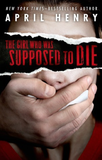 The Girl Who Was Supposed To Die by April Henry