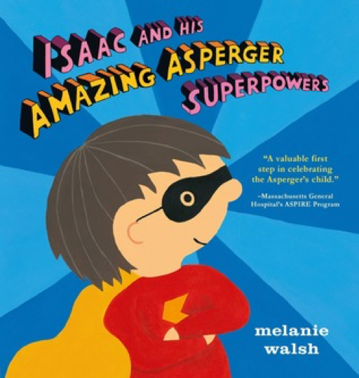 Isaac and his Amazing Asperger Superpowers by Melanie Walsh