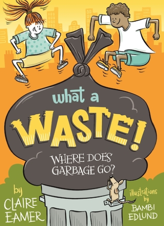 Read more about the article What a Waste! Where Does Garbage Go? by Claire Eamer