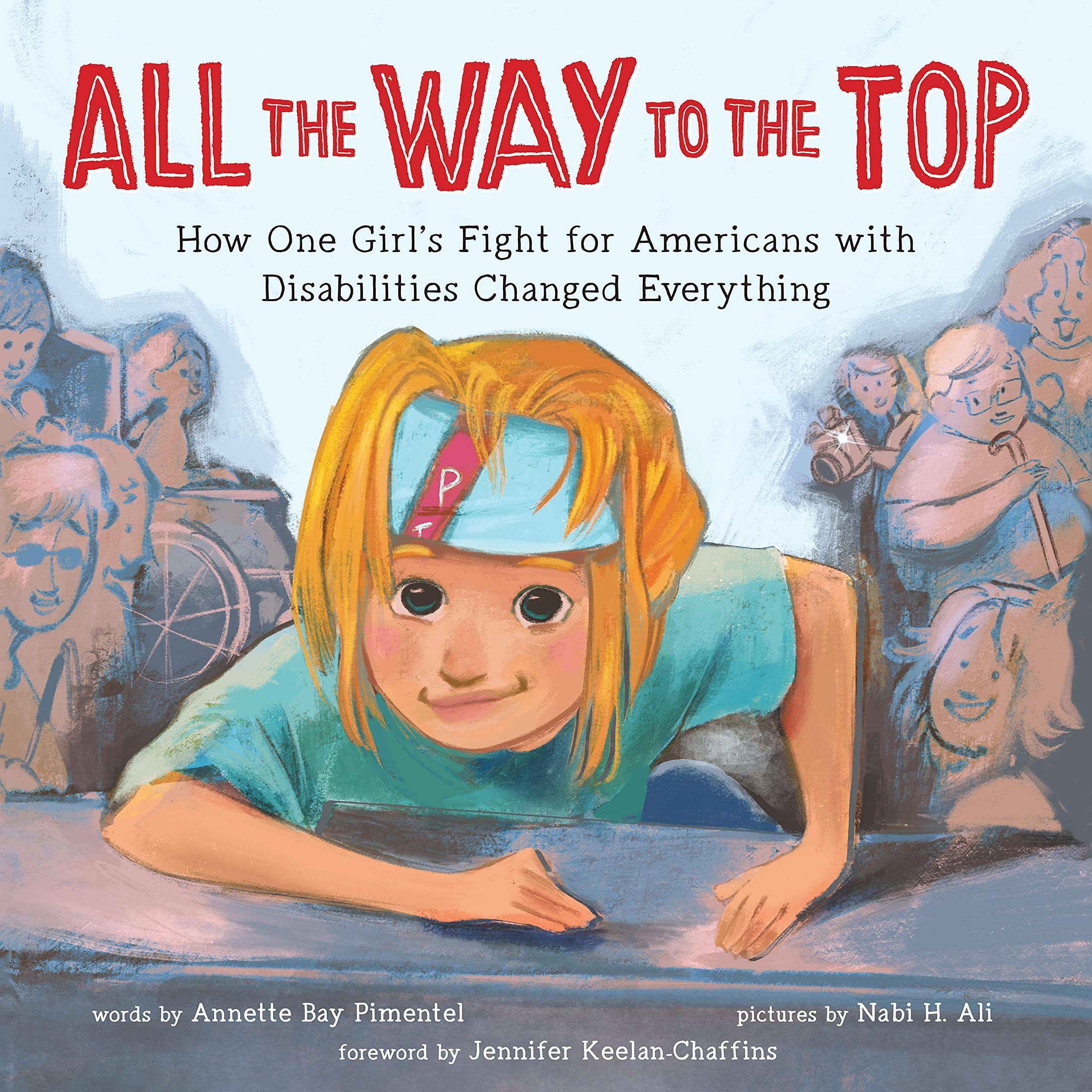 Read more about the article All the Way to the Top: How One Girl’s Fight for Americans with Disabilities Changed Everything by Annette Bay Pimentel