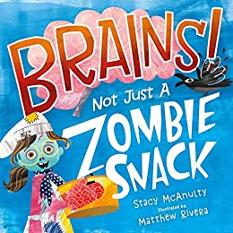 Read more about the article Brains! Not Just a Zombie Snack by Stacy McAnulty