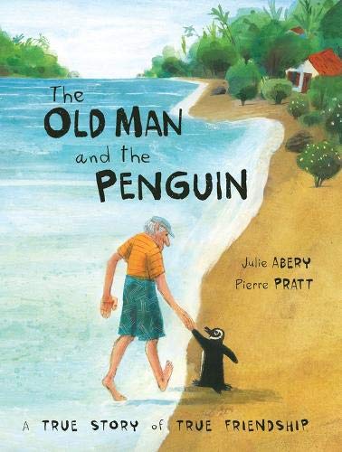The Old Man and the Penguin: A True Story of True Friendship by Julie Abery